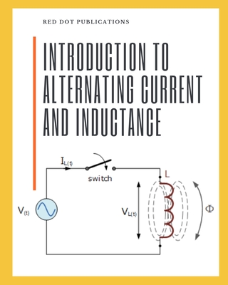 Introduction to Alternating Current and Inductance - Red Dot Publications