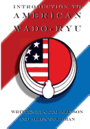 Introduction to American Wado Ryu: American Wado Ryu Karate - Johnson, Otto, and Woodman, Allen