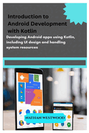 Introduction to Android Development with Kotlin: Developing Android apps using Kotlin, including UI design and handling system resources.
