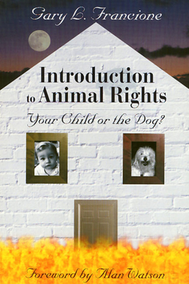 Introduction to Animal Rights: Your Child or the Dog? - Francione, Gary