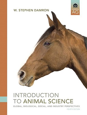 Introduction to Animal Science: Global, Biological, Social and Industry Perspectives - Damron, W Stephen