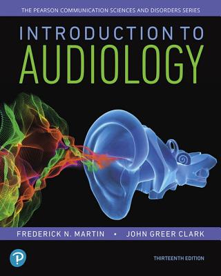 Introduction to Audiology, Enhanced Pearson Etext -- Access Card - Martin, Frederick, and Clark, John