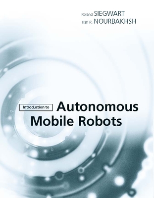 Introduction to Autonomous Mobile Robots - Nourbakhsh, Illah Reza, and Siegwart, Roland