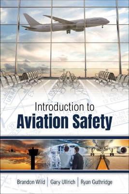 Introduction to Aviation Safety - Ullrich, Gary M., and Guthridge, Ryan, and Wild, Brandon