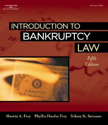 Introduction to Bankruptcy Law - Frey, Martin A, and Hurley, Phyllis, and Swinson, Sidney K