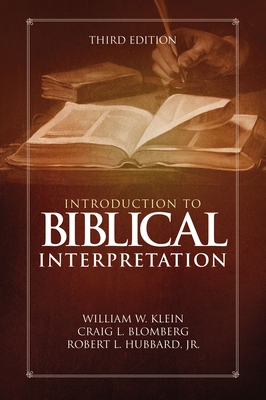 Introduction to Biblical Interpretation: Third Edition - Klein, William W, Dr., and Blomberg, Craig L, Dr., and Hubbard, Robert L, Dr., Jr.