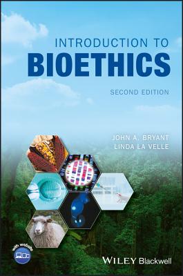 Introduction to Bioethics - Bryant, John A., and Baggott la Velle, Linda