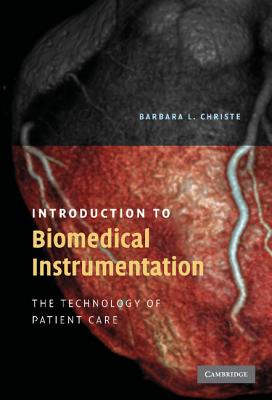 Introduction to Biomedical Instrumentation: The Technology of Patient Care - Christe, Barbara
