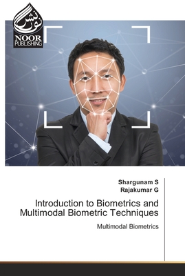 Introduction to Biometrics and Multimodal Biometric Techniques - S, Shargunam, and G, Rajakumar