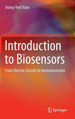 Introduction to Biosensors: From Electric Circuits to Immunosensors - Yoon, Jeong-Yeol, and Lucas, Lonnie J