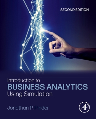 Introduction to Business Analytics Using Simulation - Pinder, Jonathan P
