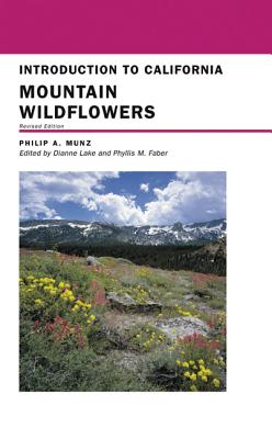 Introduction to California Mountain Wildflowers: Revised Edition - Munz, Philip A, and Lake, Dianne (Editor), and Faber, Phyllis M (Editor)