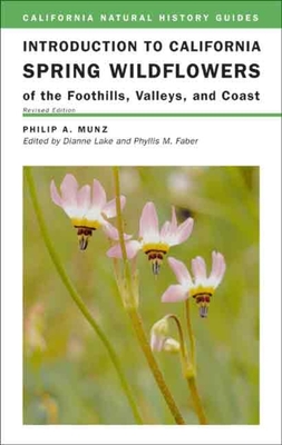 Introduction to California Spring Wildflowers of the Foothills, Valleys, and Coast: Volume 75 - Munz, Philip A, and Lake, Dianne (Editor), and Ornduff, Robert (Introduction by)