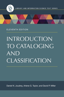 Introduction to Cataloging and Classification - Joudrey, Daniel N., and Taylor, Arlene G., and Miller, David P.