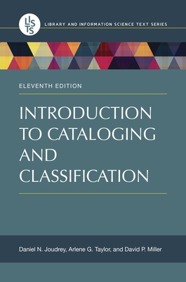 Introduction to Cataloging and Classification - Joudrey, Daniel N, and Taylor, Arlene G, and Miller, David P