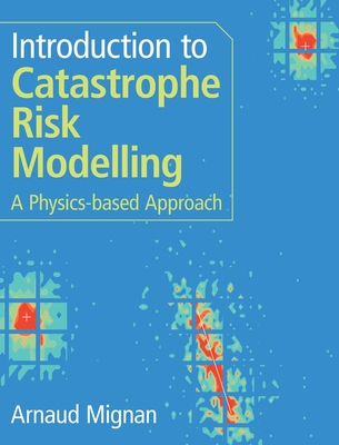 Introduction to Catastrophe Risk Modelling: A Physics-based Approach - Mignan, Arnaud