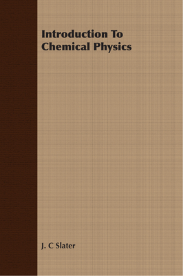 Introduction To Chemical Physics - Slater, J C