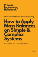 Introduction to Chemical Process Engineering: How to Apply Mass Balances on Simple & Complex Systems