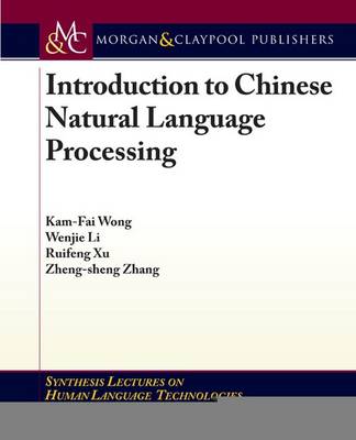Introduction to Chinese Natural Language Processing - Wong, Kam-Fai, and Li, Wenji, and Xu, Ruifeng