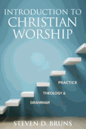 Introduction to Christian Worship: Grammar, Theology, and Practice