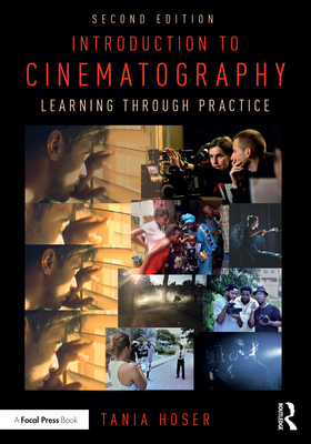 Introduction to Cinematography: Learning Through Practice - Hoser, Tania