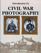 Introduction to Civil War Photography - Kelbaugh, Ross J