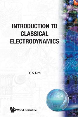 Introduction To Classical Electrodynamics - Lim, Yung-kuo