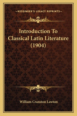 Introduction To Classical Latin Literature (1904) - Lawton, William Cranston