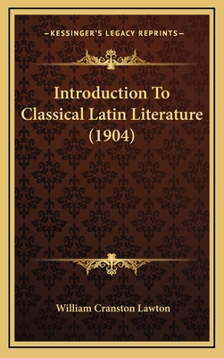 Introduction to Classical Latin Literature (1904) - Lawton, William Cranston