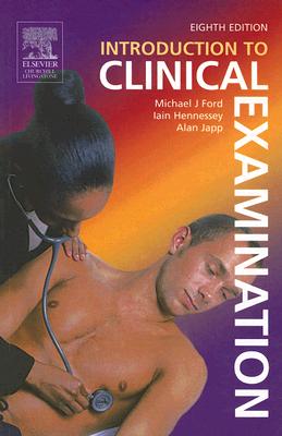 Introduction to Clinical Examination - Ford, Mike, and Japp, Alan G, MRCP, PhD, and Hennessey, Iain A M, Frcs