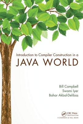 Introduction to Compiler Construction in a Java World - Campbell, Bill, and Iyer, Swami, and Akbal-Delibas, Bahar