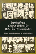 Introduction to Complex Mediums for Optics and Electromagnetics - Wieglhofer, Werner S (Editor), and Lakhtakia, Akhlesh (Editor)