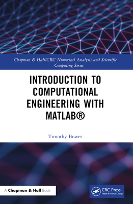 Introduction to Computational Engineering with MATLAB(R) - Bower, Timothy