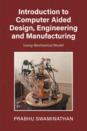 Introduction to Computer Aided Design, Engineering and Manufacturing: Using Mechanical Model