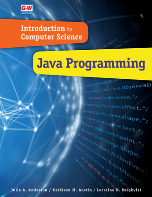 Introduction to Computer Science: Java Programming - Anderson, Julie a, and Austin, Kathleen M, and Bergkvist, Lorraine N