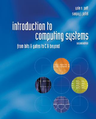 Introduction to Computing Systems: From Bits & Gates to C & Beyond - Patt, Yale, and Patel, Sanjay