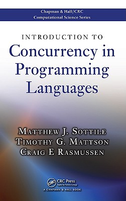 Introduction to Concurrency in Programming Languages - Sottile, Matthew J, and Mattson, Timothy G, and Rasmussen, Craig E