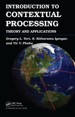 Introduction to Contextual Processing: Theory and Applications - Vert, Gregory, and Iyengar, S Sitharama, and Phoha, Vir V