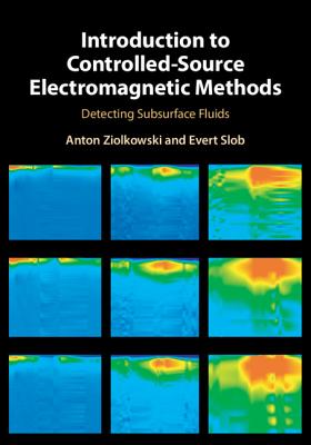Introduction to Controlled-Source Electromagnetic Methods: Detecting Subsurface Fluids - Ziolkowski, Anton, and Slob, Evert