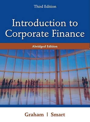 Introduction to Corporate Finance - Graham, John, and Smart, Scott B