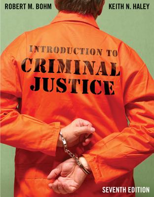 Introduction to Criminal Justice - Bohm, Robert Haley, and Haley, Keith N, MS
