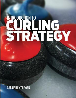 Introduction to Curling Strategy - Coleman, Gabrielle