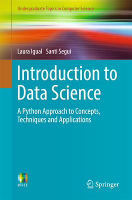 Introduction to Data Science: A Python Approach to Concepts, Techniques and Applications - Igual, Laura, and Segu, Santi, and Vitri, Jordi (Contributions by)