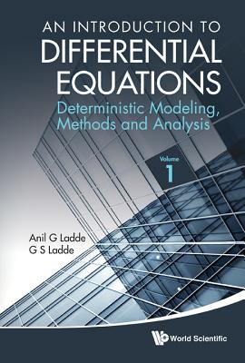 Introduction To Differential Equations, An: Deterministic Modeling, Methods And Analysis (Volume 1) - Ladde, Anilchandra G, and Ladde, Gangaram S