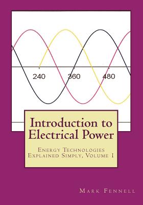 Introduction to Electrical Power: Energy Technologies Explained Simply - Fennell, Mark