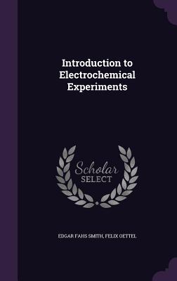 Introduction to Electrochemical Experiments - Smith, Edgar Fahs, and Oettel, Felix