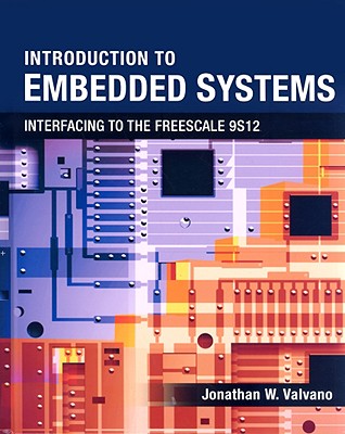 Introduction to Embedded Systems: Interfacing to the Freescale 9S12 - Valvano, Jonathan W