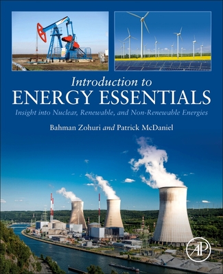 Introduction to Energy Essentials: Insight Into Nuclear, Renewable, and Non-Renewable Energies - Zohuri, Bahman, and McDaniel, Patrick J