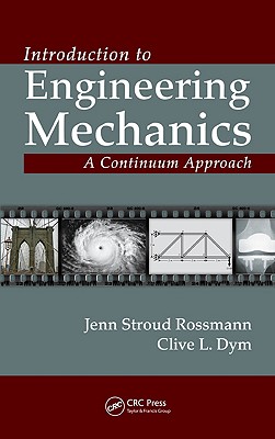 Introduction to Engineering Mechanics: A Continuum Approach - Dym, Clive L, and Rossmann, Jenn Stroud