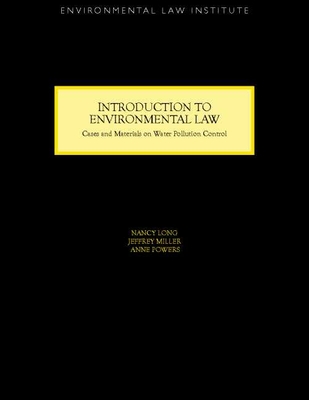 Introduction to Environmental Law: Cases and Materials on Water Pollution Control - Miller, Jeffrey G, and Powers, Ann, and Long Elder, Nancy